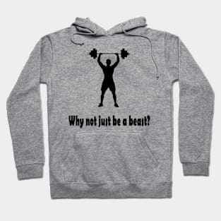 Why not just be a beast? Hoodie